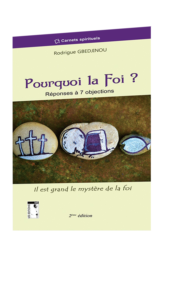 Pourquoi la foi ? Réponses à 7 objections