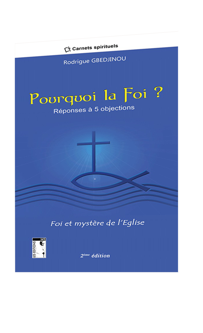 Pourquoi la foi ? Réponses à 5 objections